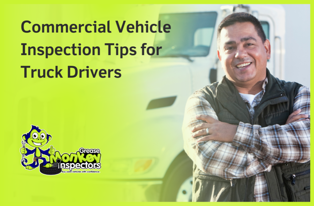 Commercial Vehicle Inspection Tips for Truck Drivers