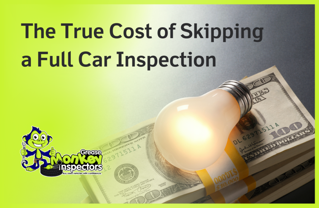 The True Cost of Skipping a Full Car Inspection