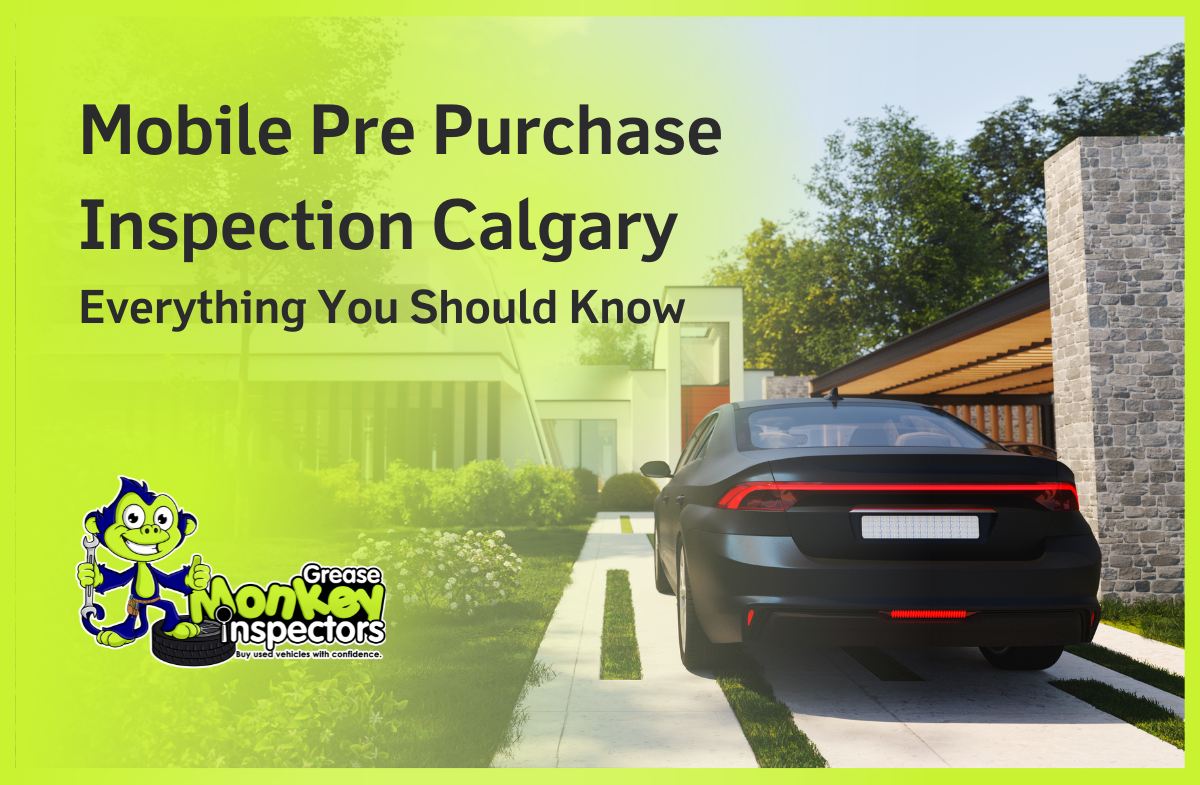 Mobile Pre Purchase Inspection Calgary Everything You Should Know