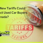 How New Tariffs Could Impact Used Car Buyers in Canada