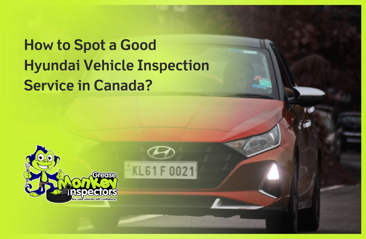 How to Spot a Good Hyundai Vehicle Inspection Service in Canada