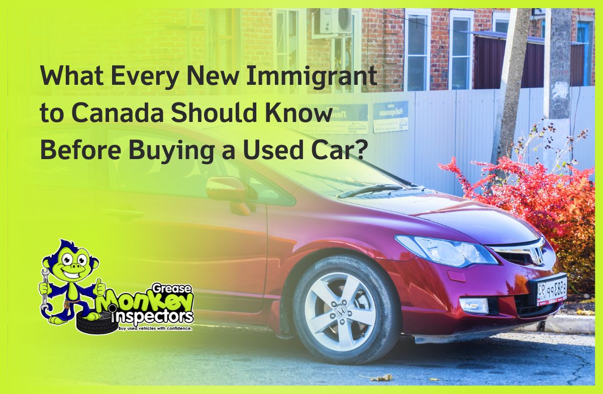 What Every New Immigrant to Canada Should Know Before Buying a Used Car