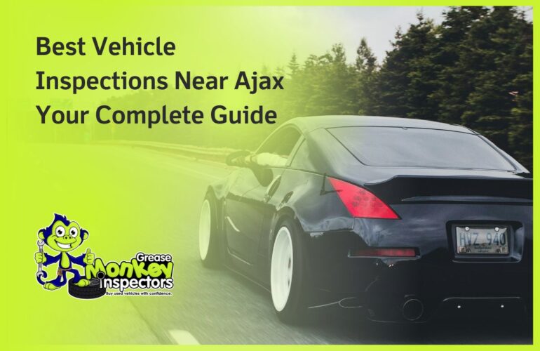 Best Vehicle Inspections Near Ajax Your Complete Guide