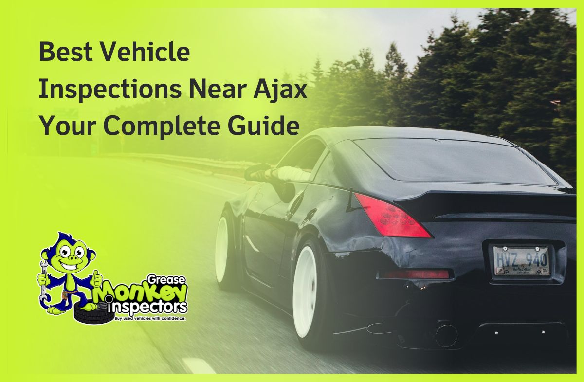 Best Vehicle Inspections Near Ajax Your Complete Guide