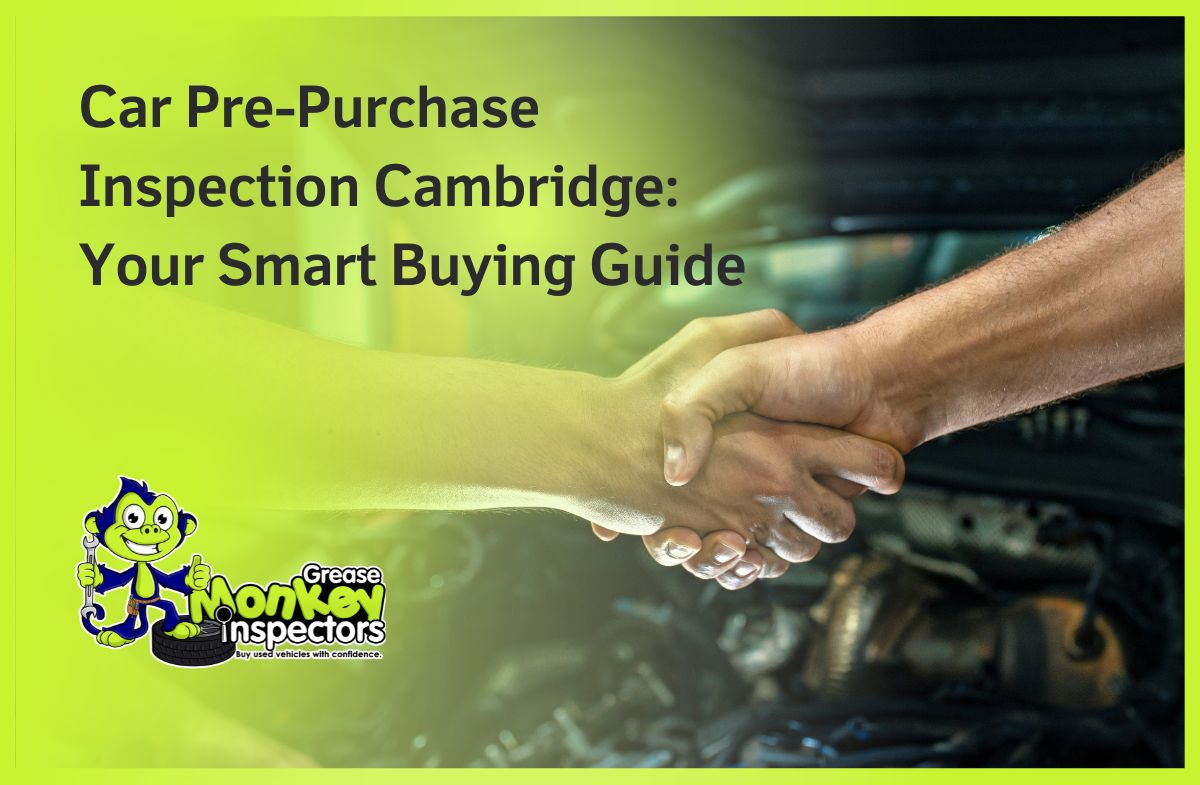 Car Pre-Purchase Inspection Cambridge Your Smart Buying Guide