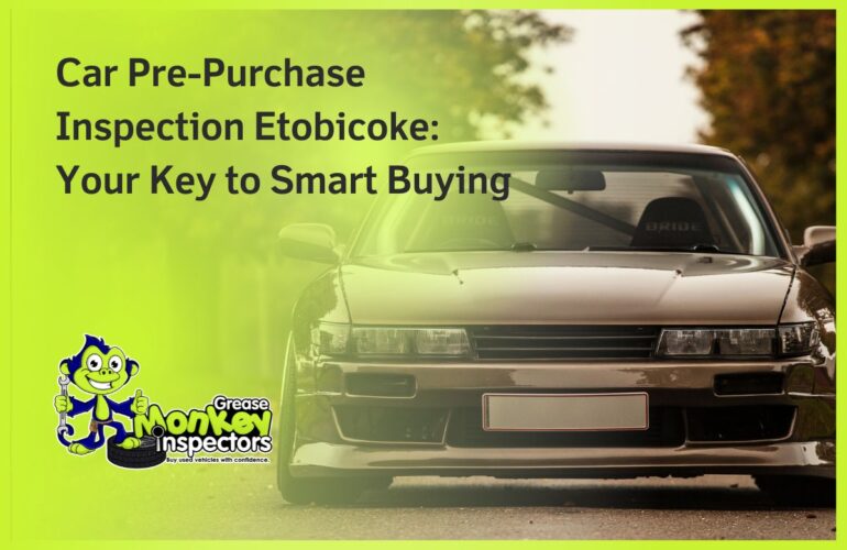 Car Pre-Purchase Inspection Etobicoke Your Key to Smart Buying