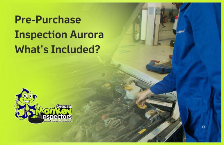 Pre-Purchase Inspection Aurora What’s Included