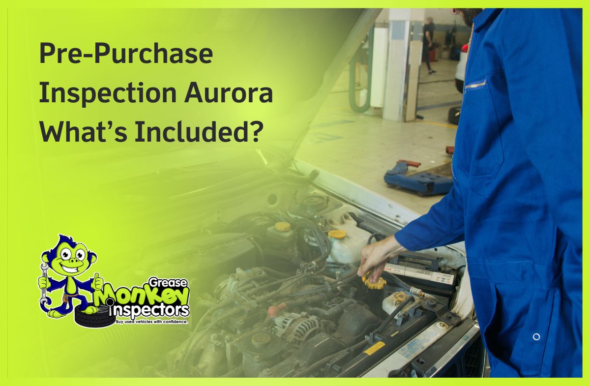 Pre-Purchase Inspection Aurora What’s Included