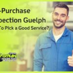 Pre-Purchase Inspection Guelph How To Pick a Good Service
