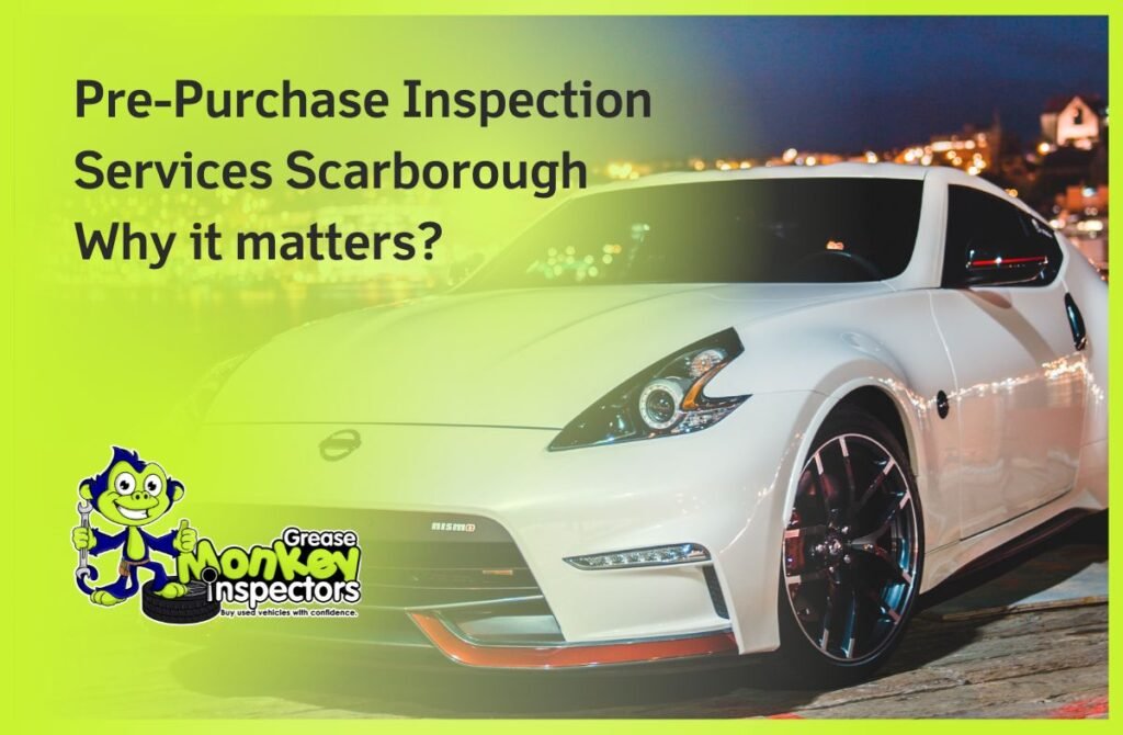 Pre-Purchase Inspection Services Scarborough Why it matters