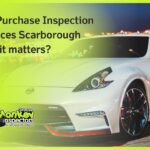 Pre-Purchase Inspection Services Scarborough Why it matters