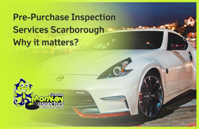 Pre-Purchase Inspection Services Scarborough Why it matters