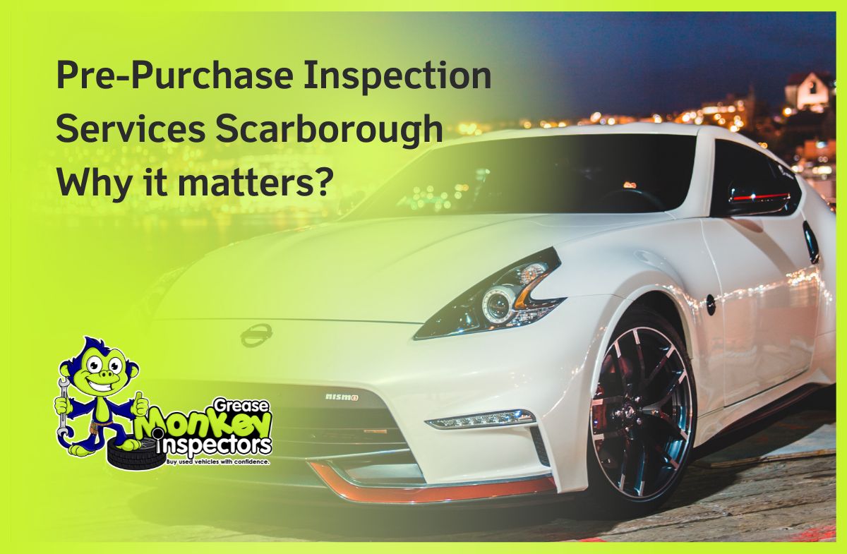 Pre-Purchase Inspection Services Scarborough Why it matters