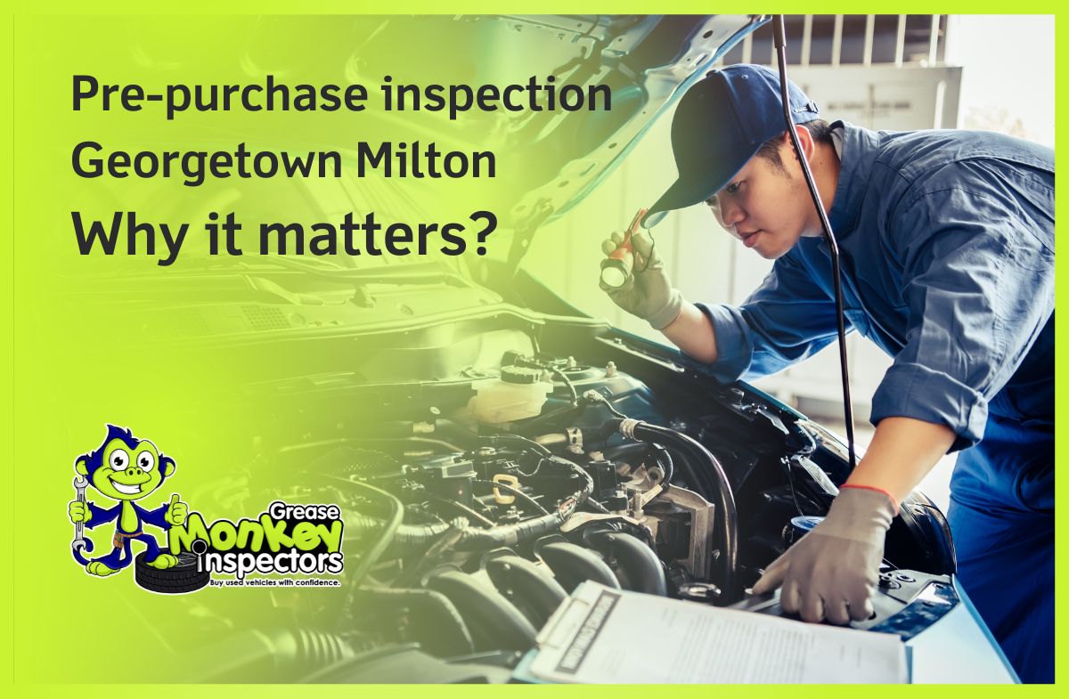 Pre-purchase inspection Georgetown Milton Why it matters