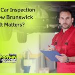 Used Car Inspection New Brunswick Why It Matters