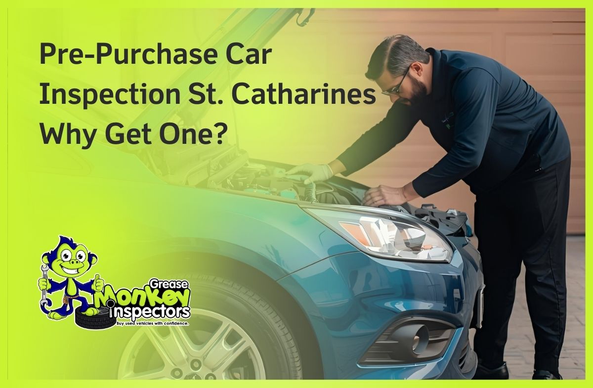 Pre-Purchase Car Inspection St. Catharines Why Get One