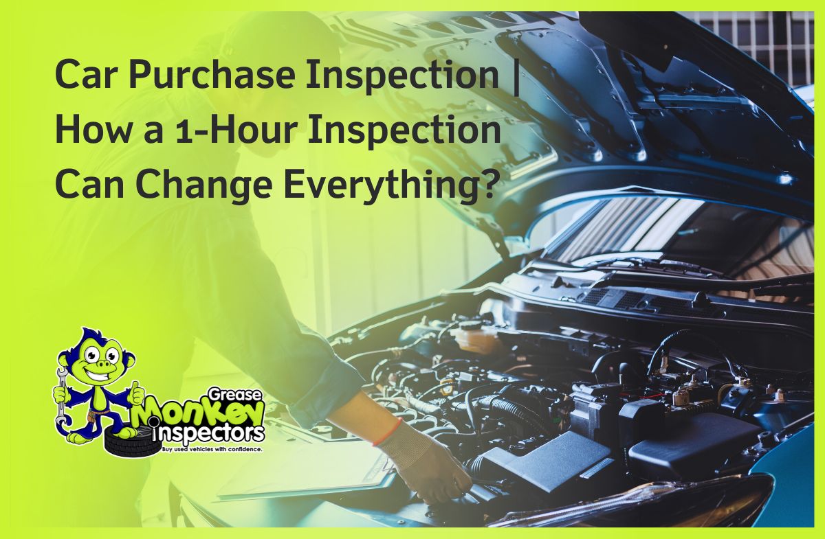 Car Purchase Inspection How a 1-Hour Inspection Can Change Everything