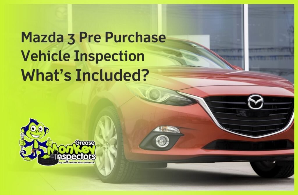 Mazda 3 Pre Purchase Vehicle Inspection What’s Included