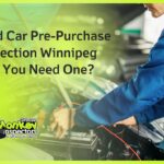 Used Car Pre-Purchase Inspection Winnipeg Why You Need One