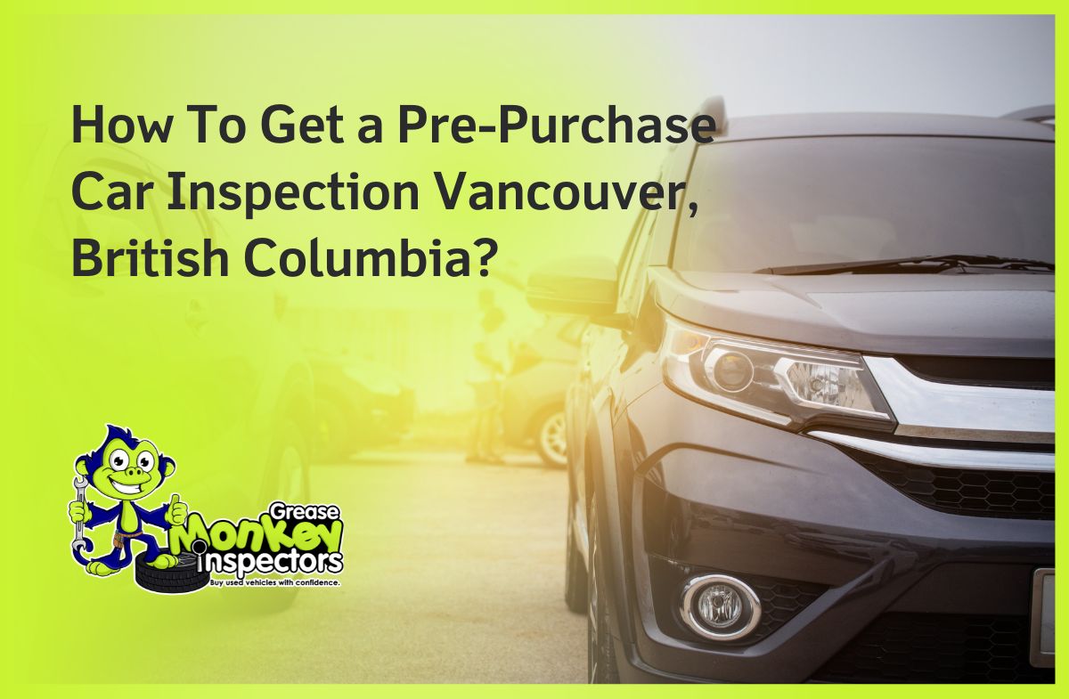 How To Get a Pre-Purchase Car Inspection Vancouver, British Columbia