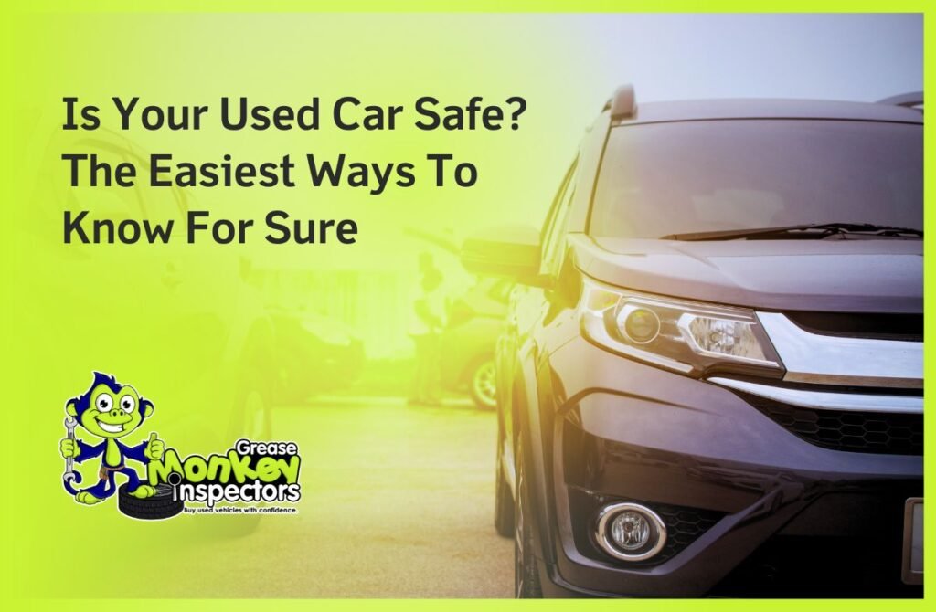Is Your Used Car Safe The Easiest Ways To Know For Sure