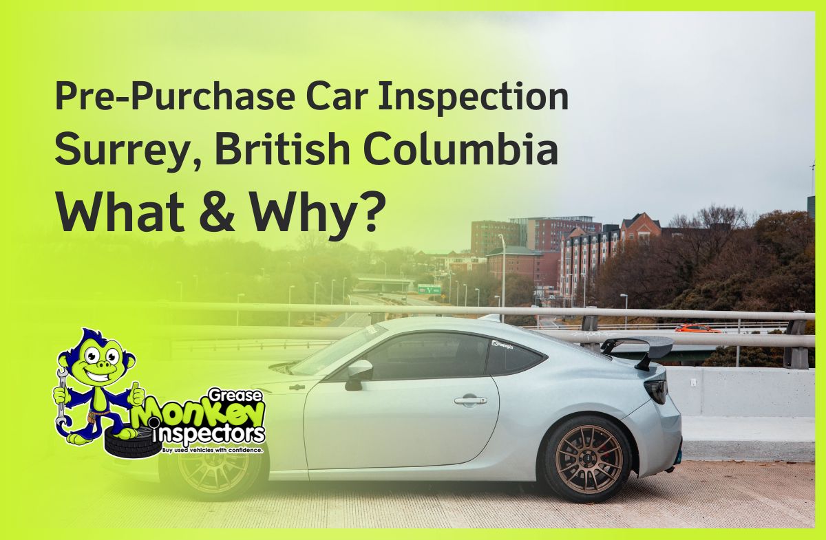 Pre-Purchase Car Inspection Surrey, British Colombia What & Why
