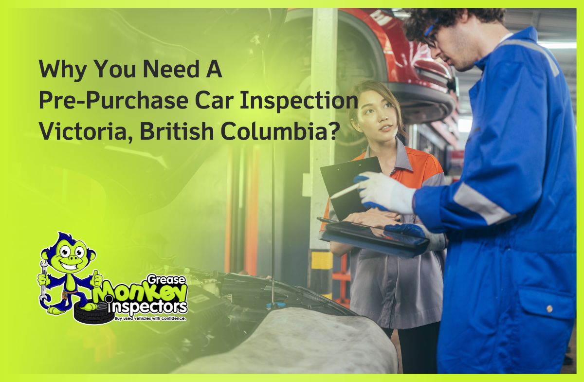 Why You Need A Pre-Purchase Car Inspection Victoria, British Columbia