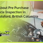 All About Pre Purchase Vehicle Inspection in Abbotsford, British Columbia