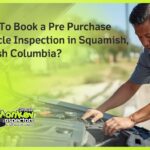 How To Book a Pre Purchase Vehicle Inspection in Squamish, British Columbia