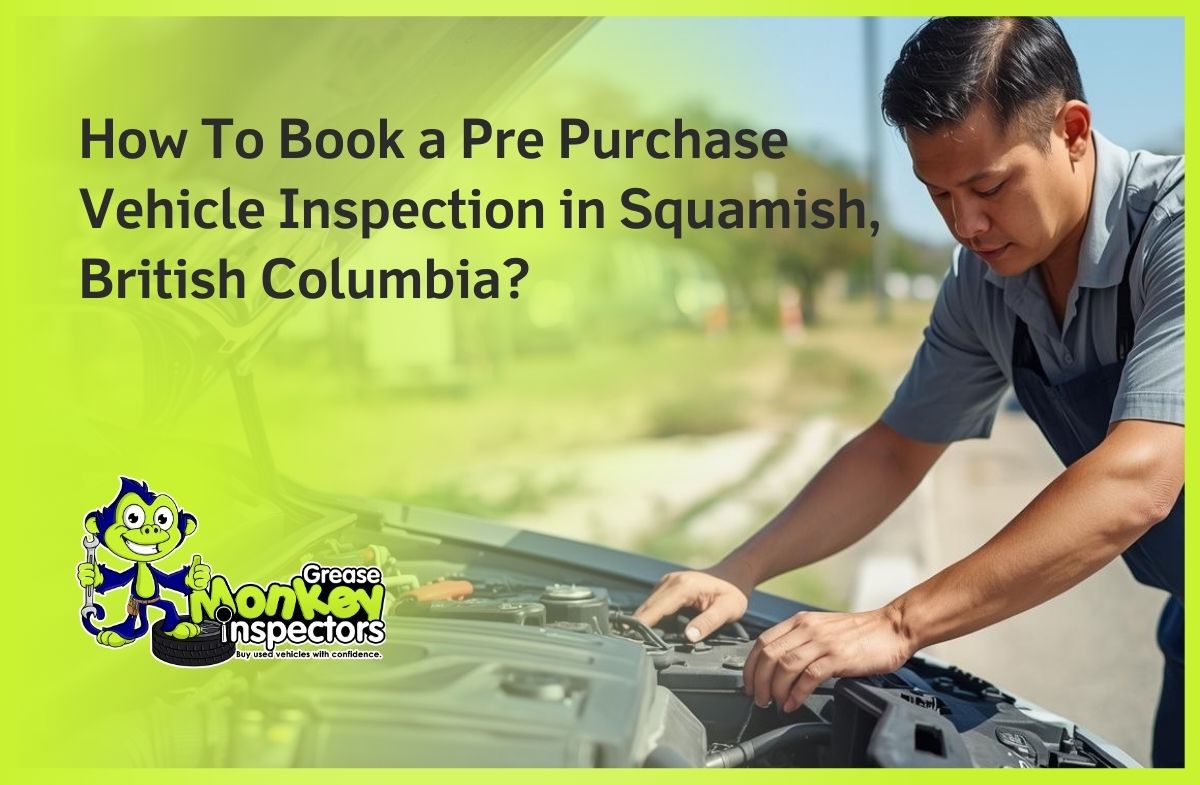How To Book a Pre Purchase Vehicle Inspection in Squamish, British Columbia