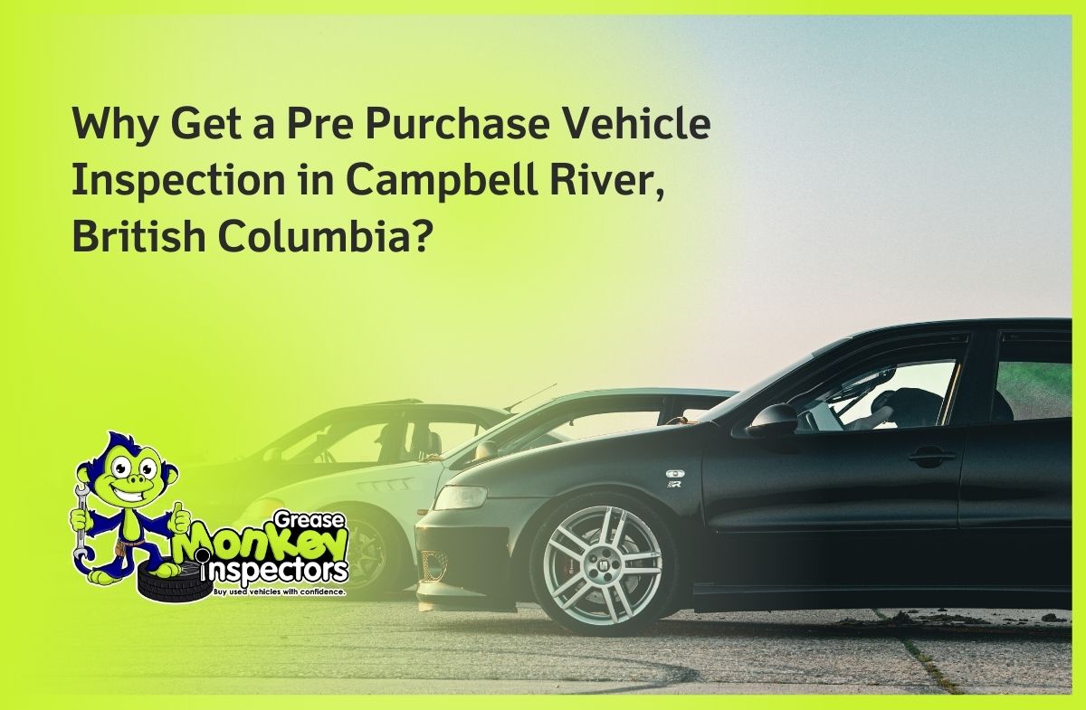 Why Get a Pre Purchase Vehicle Inspection in Campbell River, British Columbia