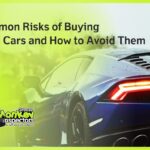 Common Risks of Buying Used Cars and How to Avoid Them (1)