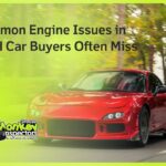 Common Engine Issues in Used Car Buyers Often Miss