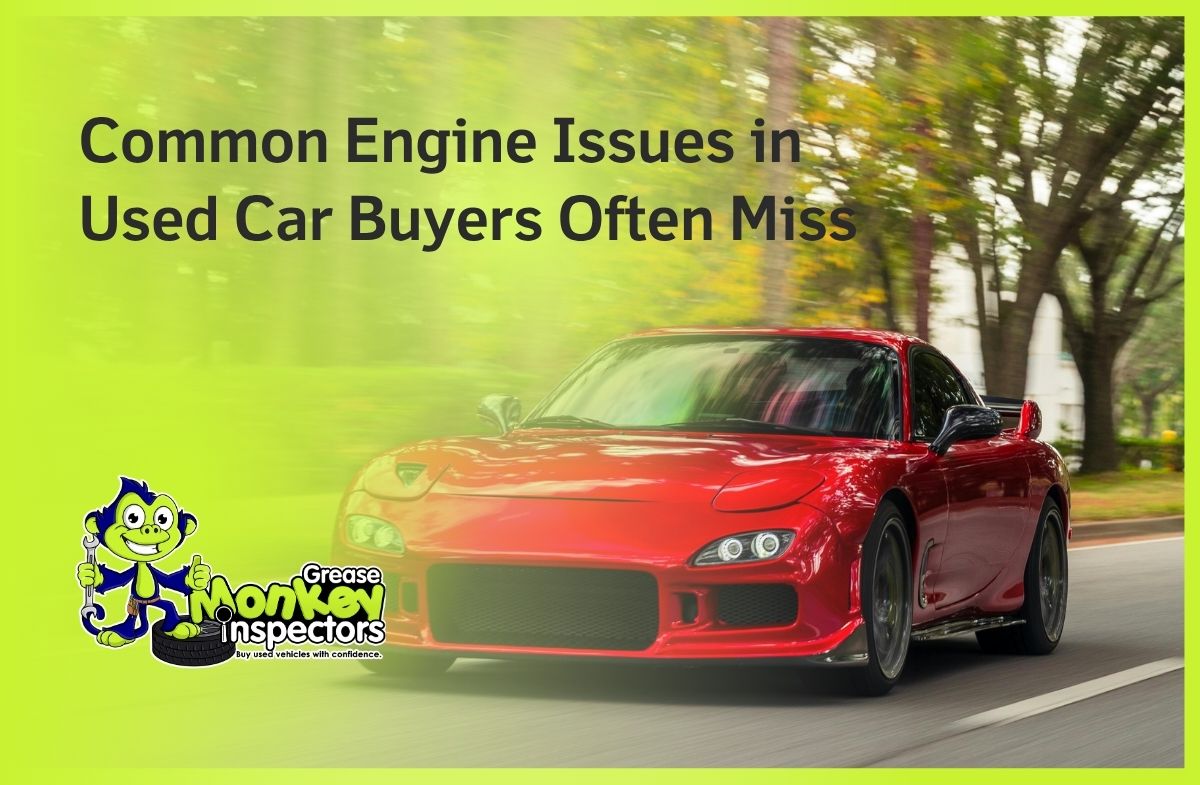 Common Engine Issues in Used Car Buyers Often Miss