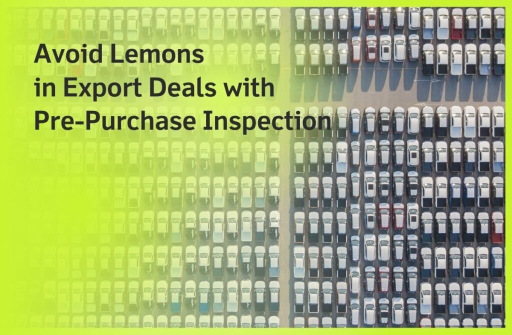 Avoid Lemons in Export Deals with Pre-Purchase Inspection