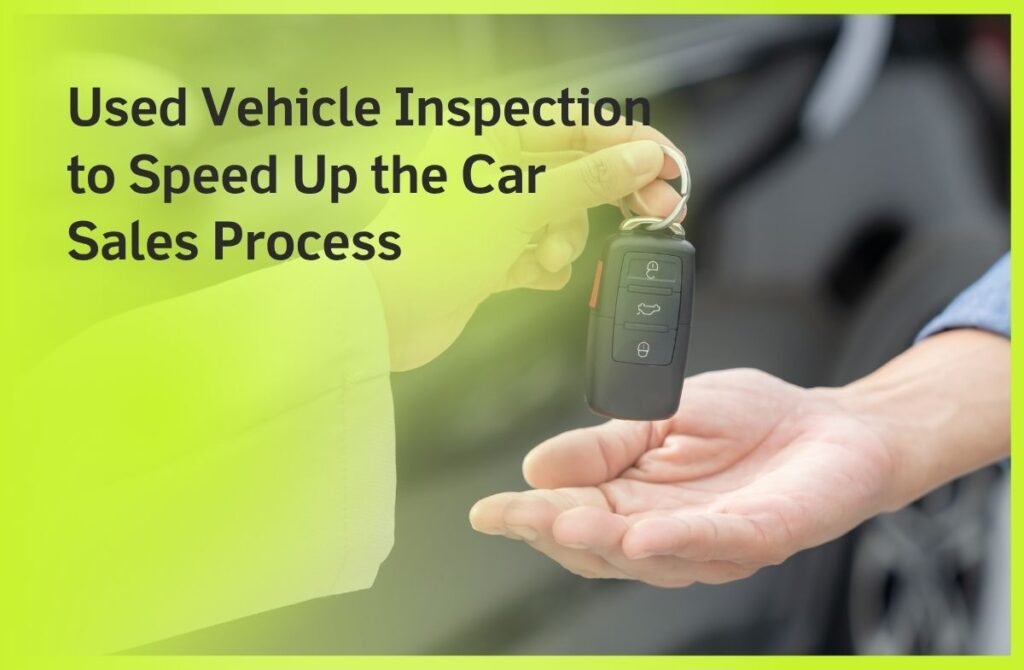 Used Vehicle Inspection to Speed Up the Car Sales Process