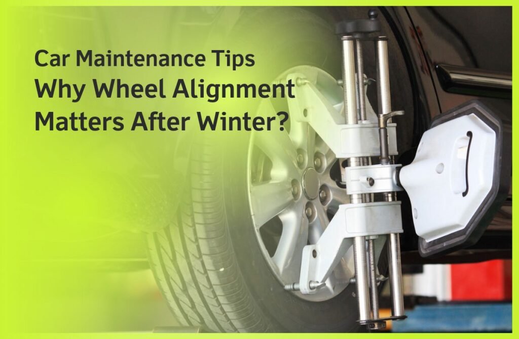 Car Maintenance Tips _ Why Wheel Alignment Matters After Winter_