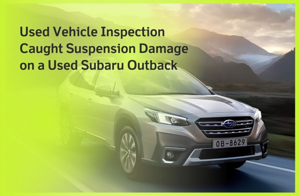 Used Vehicle Inspection Caught Suspension Damage on a Used Subaru Outback
